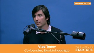 Robinhood’s Vlad Tenev to founders: focus, stay few steps ahead &“make sm...