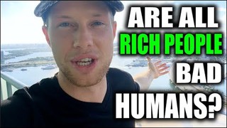 Are All Rich People Bad Humans?