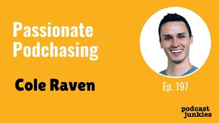 Passionate Podchasing with Cole Raven