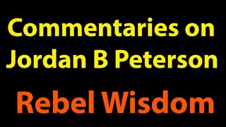 Commentaries on JB Peterson: Rebel Wisdom