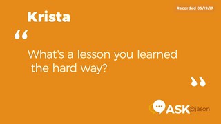 Ask Jason: What's a lesson you learned the hard way?