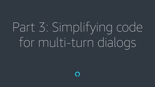 Alexa Skill Builder - Part 3: Simplifying your code for multi-turn dialog...