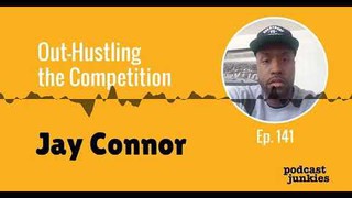 Out-Hustling the Competition with Jay Connor