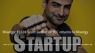 #1616 Scott Gerber of YEC returns to Mixergy