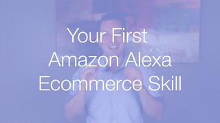 Your First Amazon Alexa Ecommerce Skill
