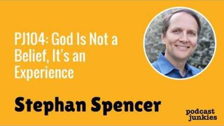 God Is Not a Belief, It's an Experience with Stephan Spencer