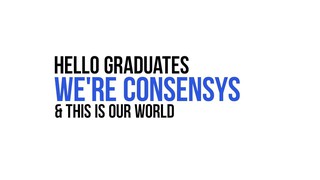 Hello ConsenSys Academy Graduates! We Are ConsenSys.