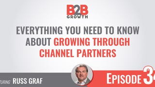 34: Everything You Need to Know About Growing Through Channel Partners w/...