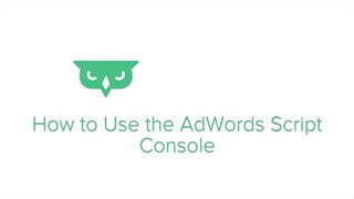 How to Use the AdWords Scripts Console -- Google AdWords Tutorial