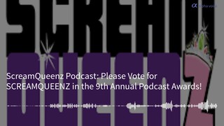 Please Vote for SCREAMQUEENZ in the 9th Annual Podcast Awards!