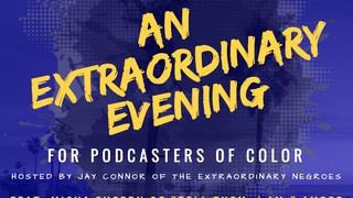 An Extraordinary Evening: For Podcasters of Color (Feat. Misha Euceph, Am...