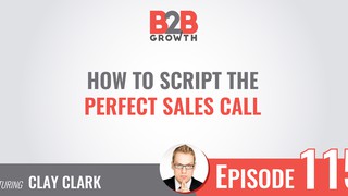 115: How to Script the Perfect Sales Call w/ Clay Clark