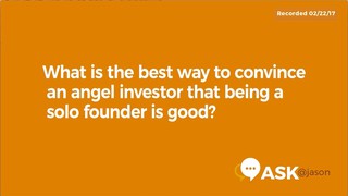 Ask @Jason: What is the best way to convince an angel investor that being...