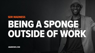 Being a sponge outside of work l SDR Madness #13