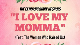 An Extraordinary Mother's Day Tribute: I Love My Momma (Feat. The Queens ...