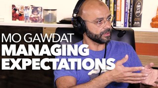 Manage Your Expectations to Guarantee Happiness with Mo Gawdat