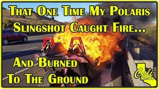 That One Time My Polaris Slingshot Caught Fire... And Burned To The Groun...