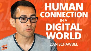 Building Human Connection in A Digital World with Dan Schawbel
