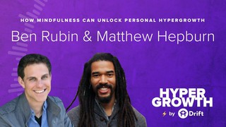 Ben Rubin & Matthew Hepburn | How Mindfulness Can Unlock Personal Hypergr...