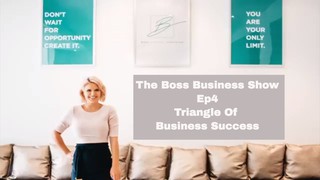 Boss Business Show Ep4 Pt1The Triangle Of Business Success