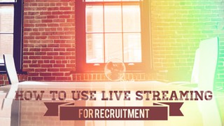 How to use live streaming for recruitment