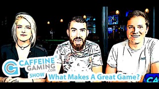 Caffeine Gaming Chat Show - "What Makes a Great Game?" Part 2