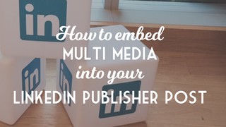 How to embed media into your LinkedIn Publisher post
