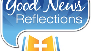 Good News Reflections