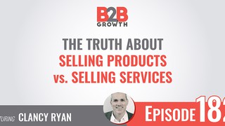 182: The Truth About Selling Products vs. Selling Services w/ Clancy Ryan