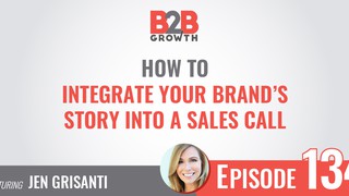 134: How to Integrate Your Brand’s Story into a Sales Call w/ Jen Grisant...