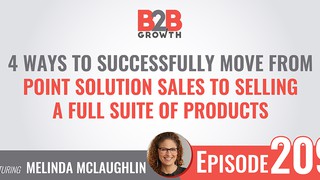 209: 4 Ways to Successfully Move From Point Solution Sales to Selling a F...