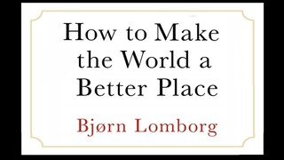 How to make the world better. Really. With Bjorn Lomborg.