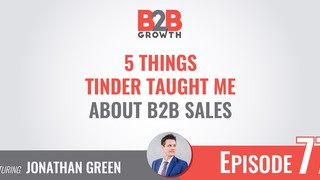 77: 5 Things Tinder Taught Me About B2B Sales w/ Jonathan Green