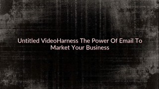 Untitled VideoHarness The Power Of Email To Market Your Business
