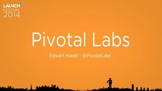 2014 LAUNCH Festival Partner Talk - Edward Hieatt, Pivotal Labs - Day 1