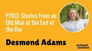 Stories From an Old Man at the End of the Bar with Desmond Adams