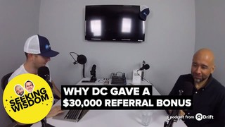 Why DC Gave A $30,000 Referral Bonus | Seeking Wisdom Podcast