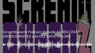 Episode 43: RED STATE, UNDOCUMENTED and KILL KATIE MALONE