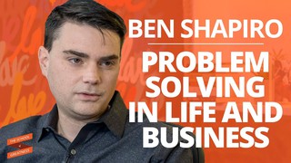Ben Shapiro: Problem-Solving in Life and Business