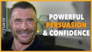 The Keys to Persuasion and Powerful Self-Confidence with Ed Mylett and Le...
