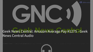 Amazon Average Pay #1275 - Geek News Central