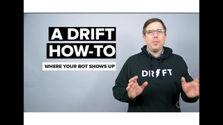 Where Your Bot Shows Up | A Drift How-To