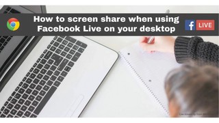How to share your screen on Facebook Live using your Chrome browser