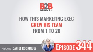344: How This Marketing Exec Grew His Team From 1 to 20 w/ Daniel Rodrigu...