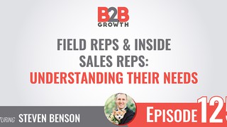 125: Field Reps & Inside Sales Reps: Understanding Their Needs w/ Steven ...